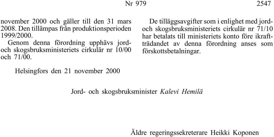 De tilläggsavgifter som i enlighet med jordoch skogsbruksministeriets cirkulär nr 71/10 har betalats till ministeriets konto