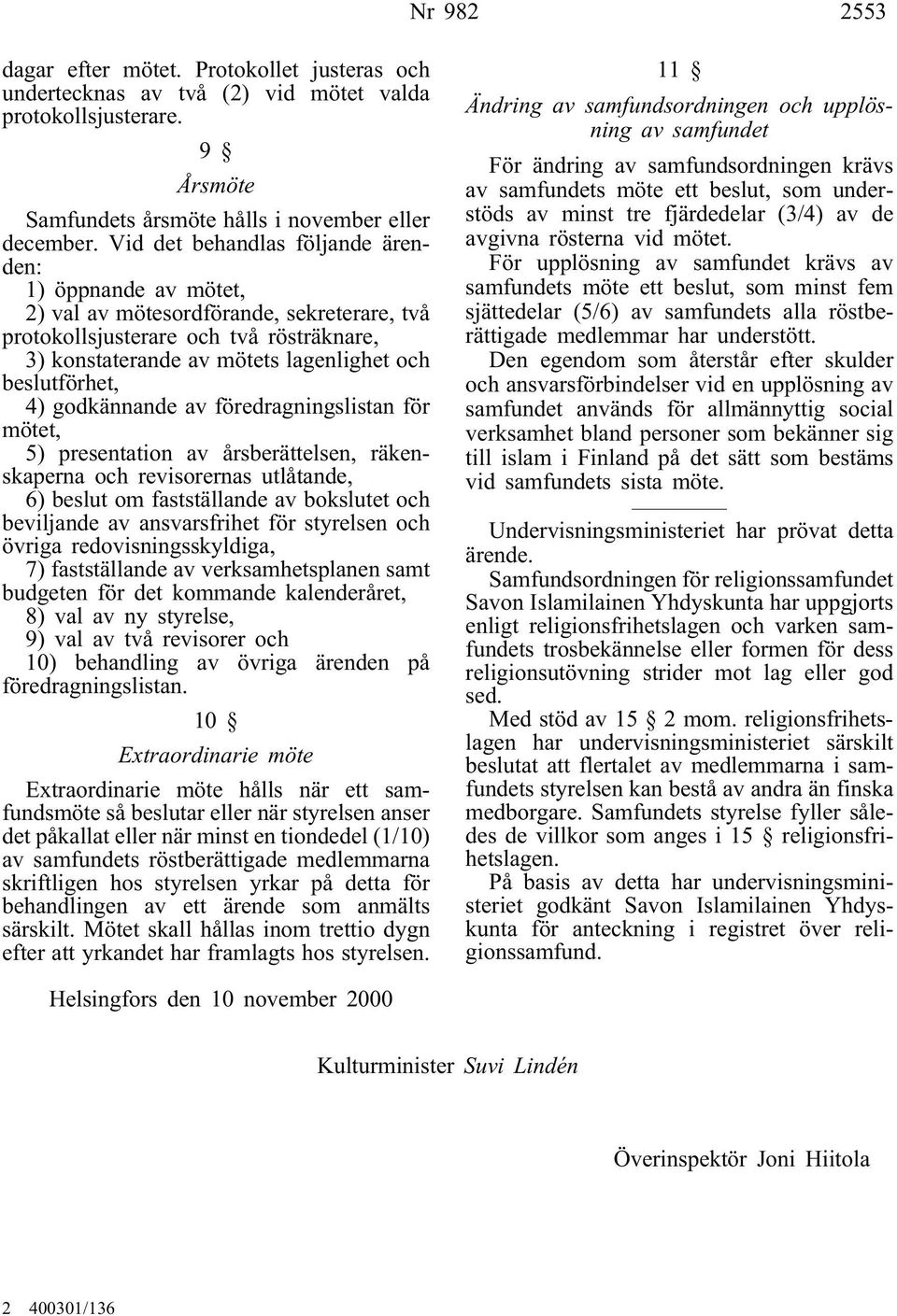 4) godkännande av föredragningslistan för mötet, 5) presentation av årsberättelsen, räkenskaperna och revisorernas utlåtande, 6) beslut om fastställande av bokslutet och beviljande av ansvarsfrihet