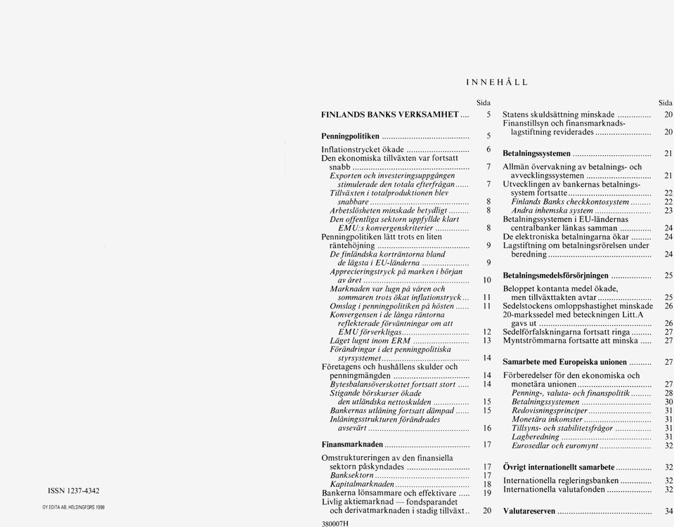 .. 8 Arbetslösheten minskade betydligt... 8 Den offentliga sektorn uppfyllde klart E M U.s konvergenskriterier... 8 Penningpolitiken lätt tro ts en liten rä n te h ö jn in g.