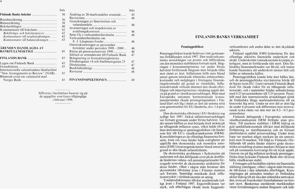 .. 45 G ru n d rä n ta n... 45 Internationella valutafondens lånefacilitet New Arrangem ents to Borrow (N A B ).. 45 Bilateralt avtal om valutastöd med Norges B an k.