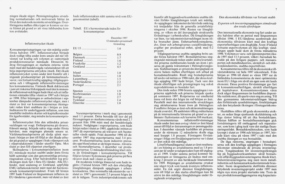 Inflationstrycket ökade K onsum entprisstegringen v ar rä tt m åttlig u nder första h alvåret 1997.