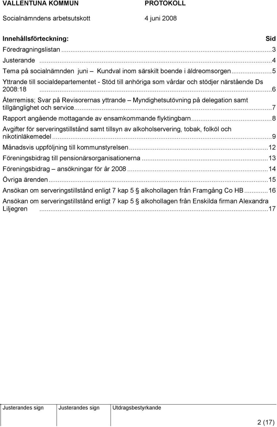 ..6 Återremiss; Svar på Revisorernas yttrande Myndighetsutövning på delegation samt tillgänglighet och service...7 Rapport angående mottagande av ensamkommande flyktingbarn.