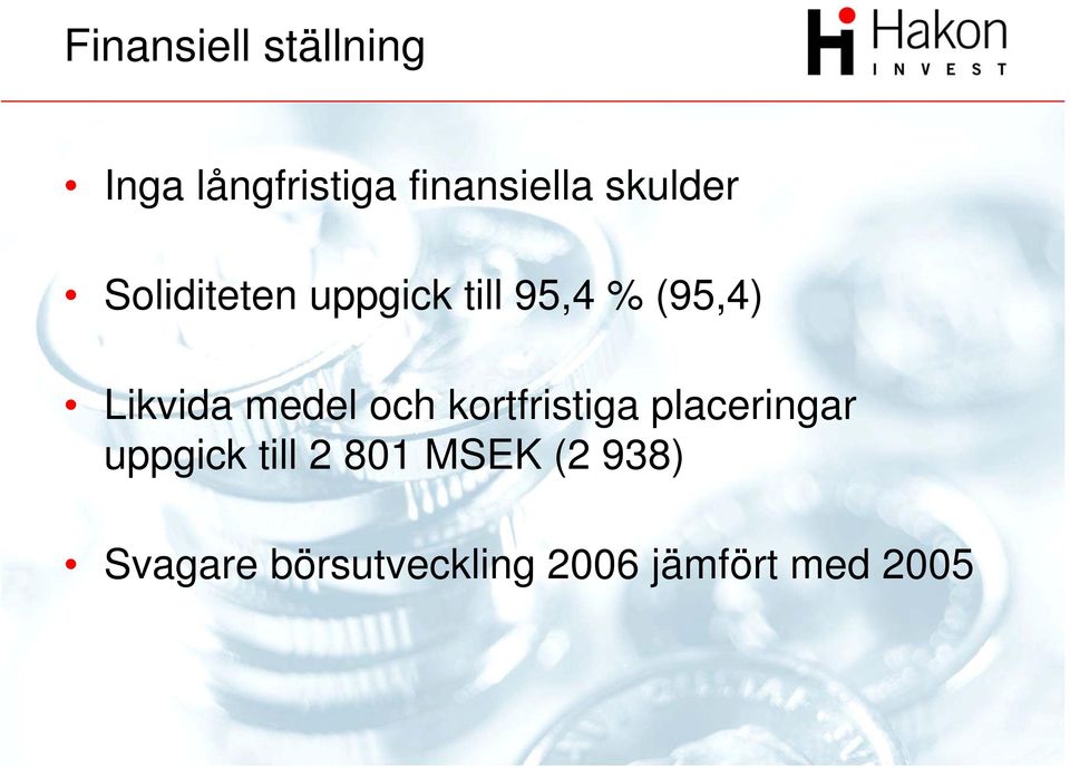 medel och kortfristiga placeringar uppgick till 2 801