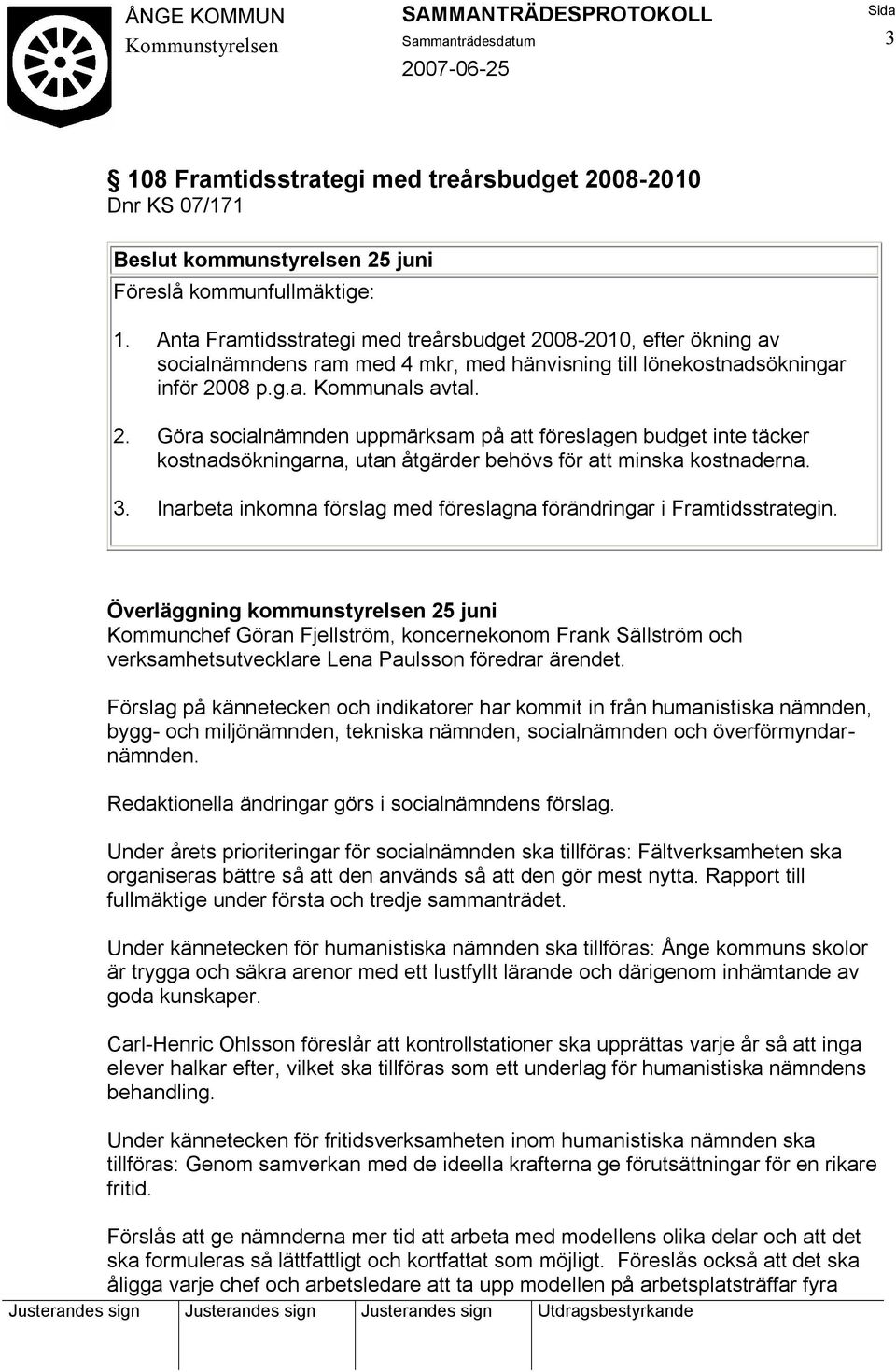 3. Inarbeta inkomna förslag med föreslagna förändringar i Framtidsstrategin.