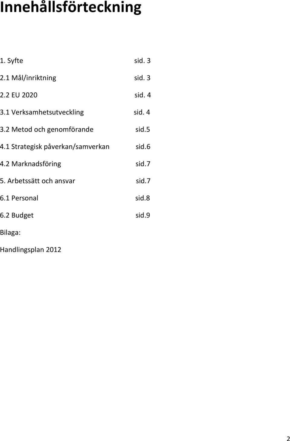 1 Strategisk påverkan/samverkan sid.6 4.2 Marknadsföring sid.7 5.