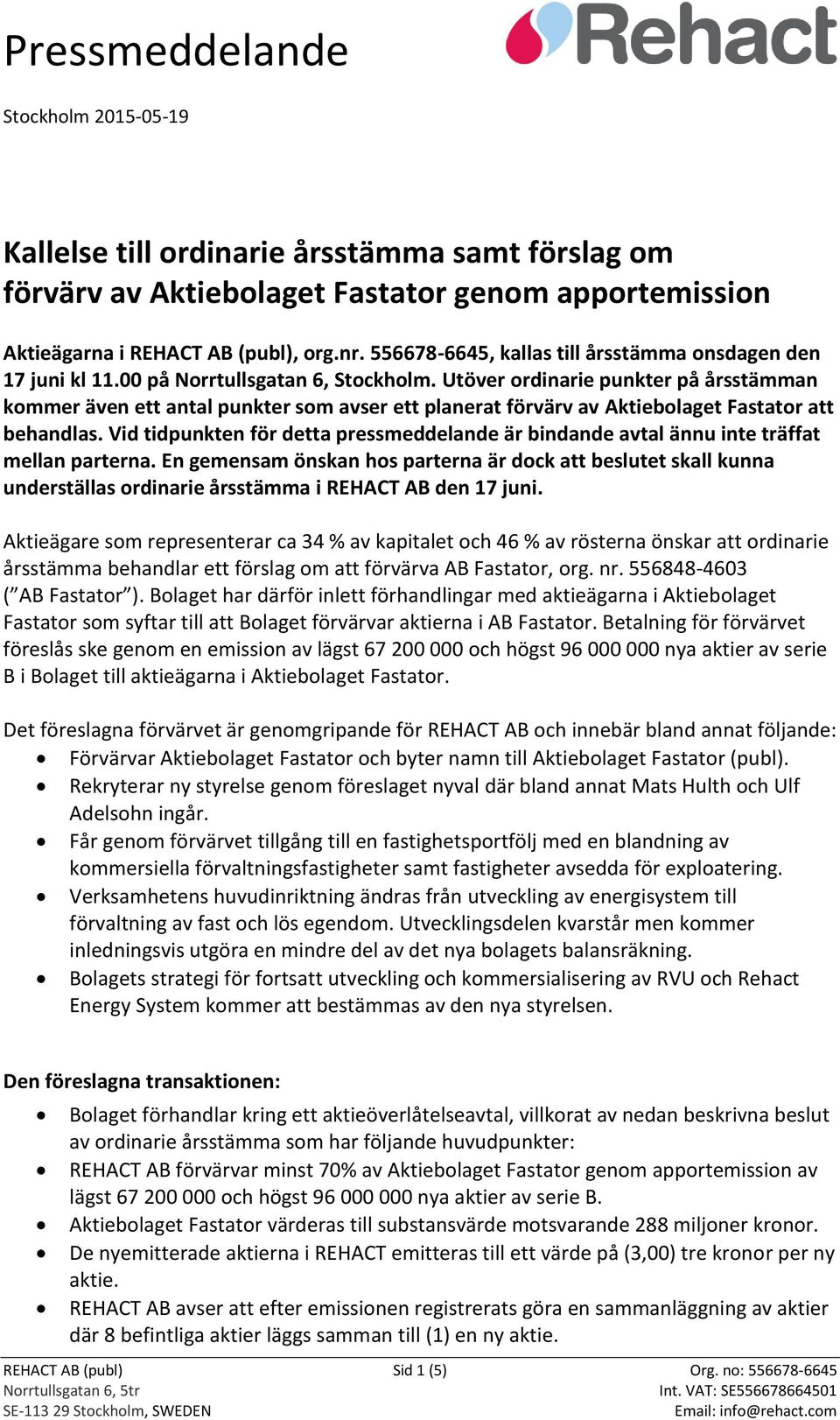 Utöver ordinarie punkter på årsstämman kommer även ett antal punkter som avser ett planerat förvärv av Aktiebolaget Fastator att behandlas.