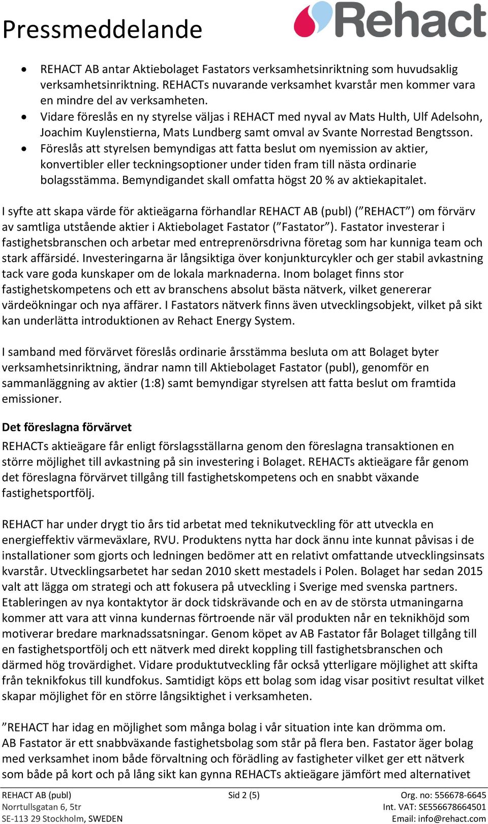 Föreslås att styrelsen bemyndigas att fatta beslut om nyemission av aktier, konvertibler eller teckningsoptioner under tiden fram till nästa ordinarie bolagsstämma.