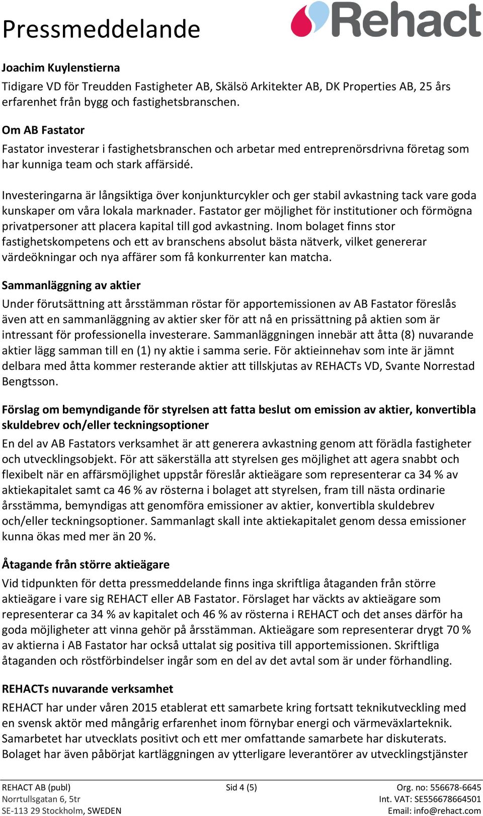 Investeringarna är långsiktiga över konjunkturcykler och ger stabil avkastning tack vare goda kunskaper om våra lokala marknader.