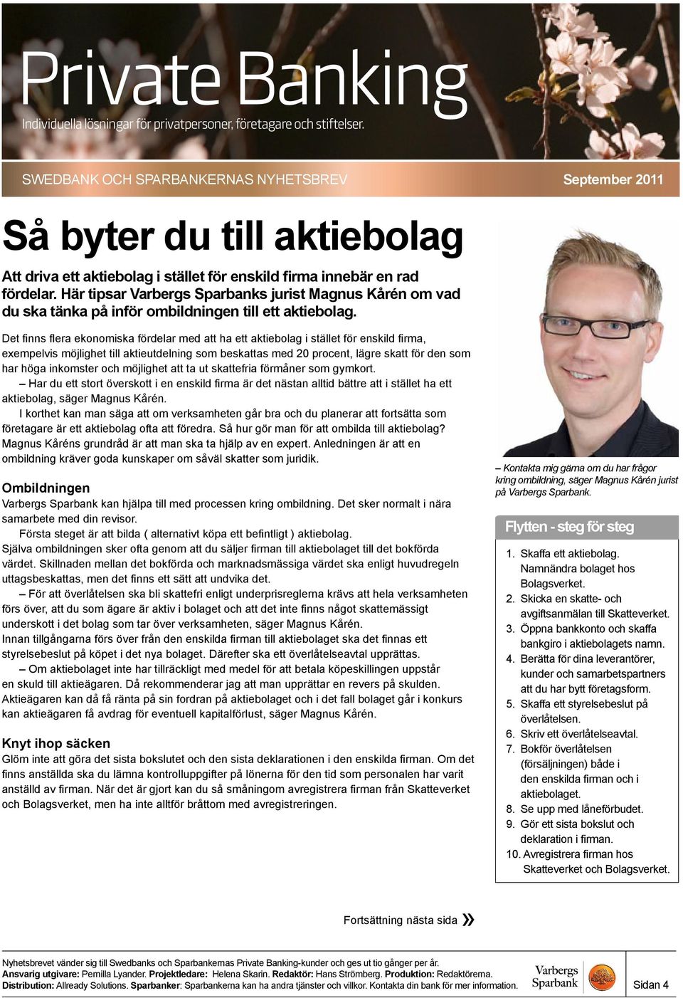 Det finns flera ekonomiska fördelar med att ha ett aktiebolag i stället för enskild firma, exempelvis möjlighet till aktieutdelning som beskattas med 20 procent, lägre skatt för den som har höga