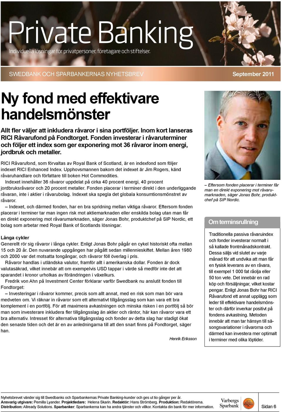 RICI Råvarufond, som förvaltas av Royal Bank of Scotland, är en indexfond som följer indexet RICI Enhanced Index.