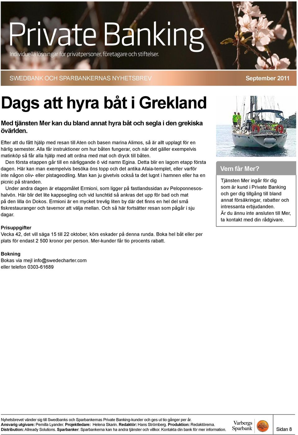 Alla får instruktioner om hur båten fungerar, och när det gäller exempelvis matinköp så får alla hjälp med att ordna med mat och dryck till båten.