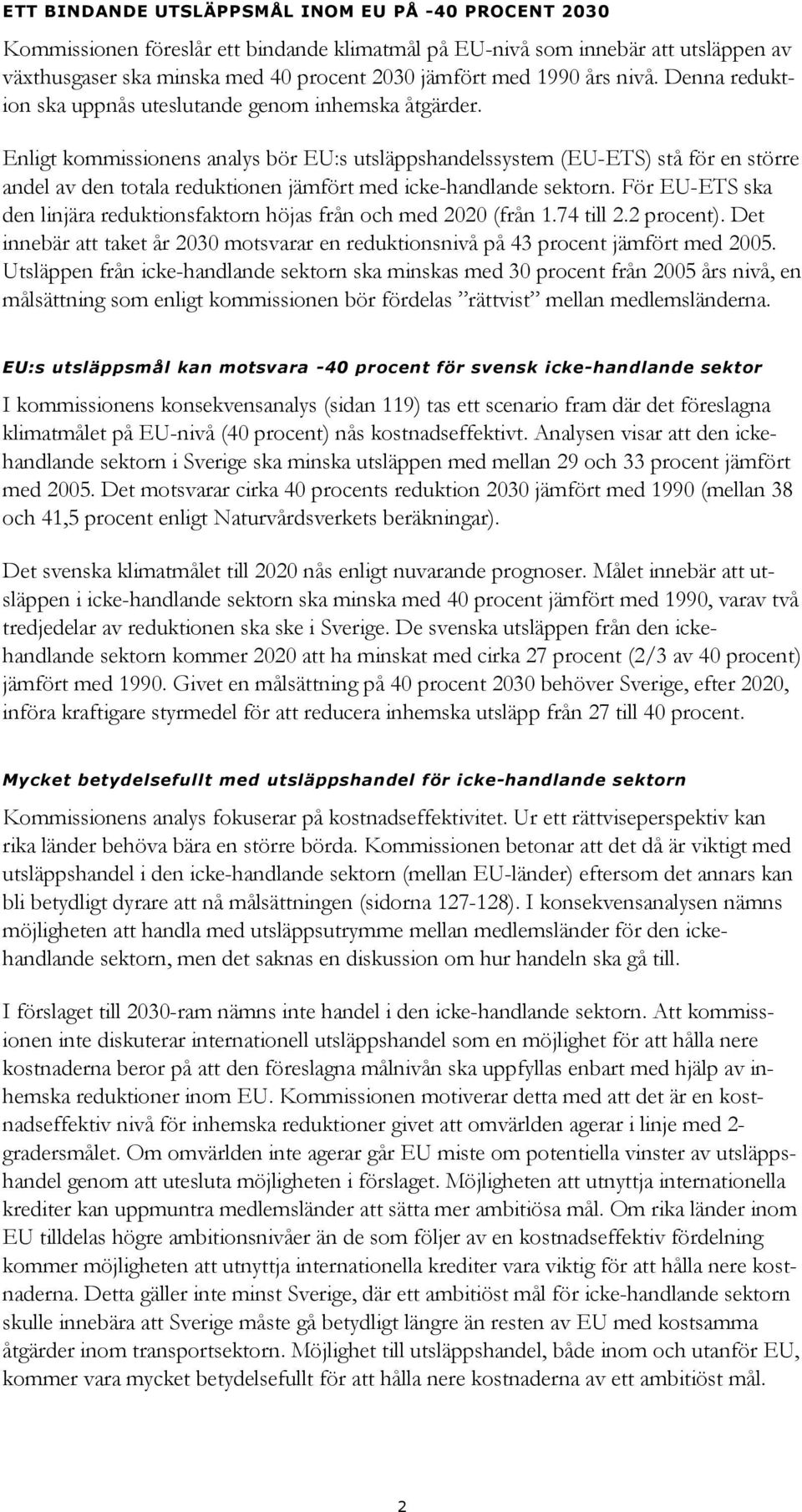 Enligt kommissionens analys bör EU:s utsläppshandelssystem (EU-ETS) stå för en större andel av den totala reduktionen jämfört med icke-handlande sektorn.