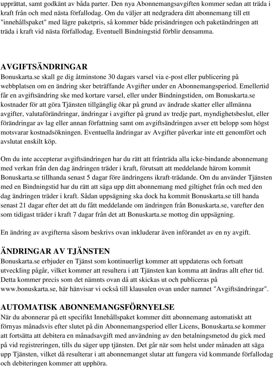 Eventuell Bindningstid förblir densamma. AVGIFTSÄNDRINGAR Bonuskarta.