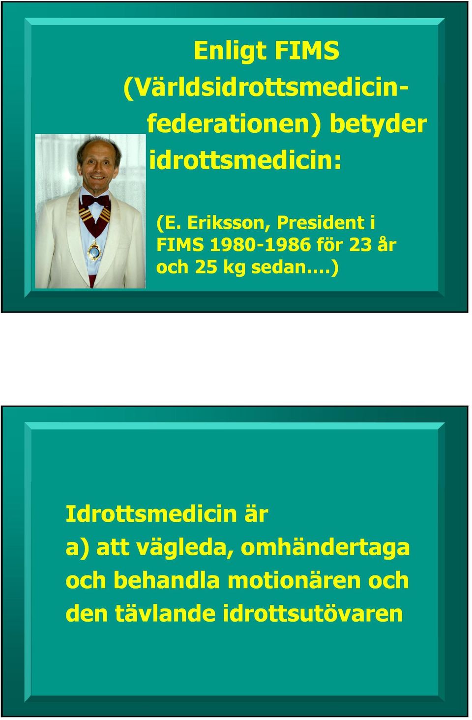 Eriksson, President i FIMS 19801980-1986 för 23 år och 25 kg sedan.