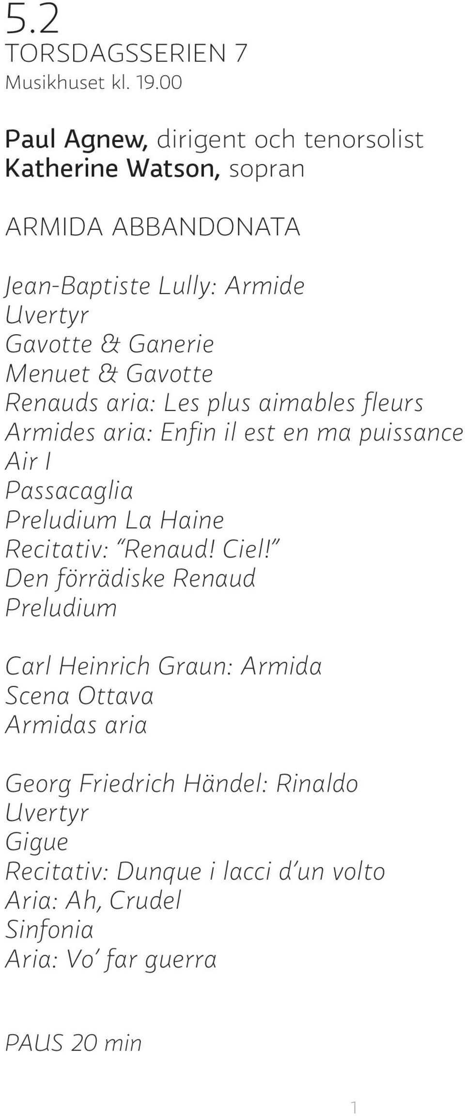 Menuet & Gavotte Renauds aria: Les plus aimables fleurs Armides aria: Enfin il est en ma puissance Air I Passacaglia Preludium La Haine