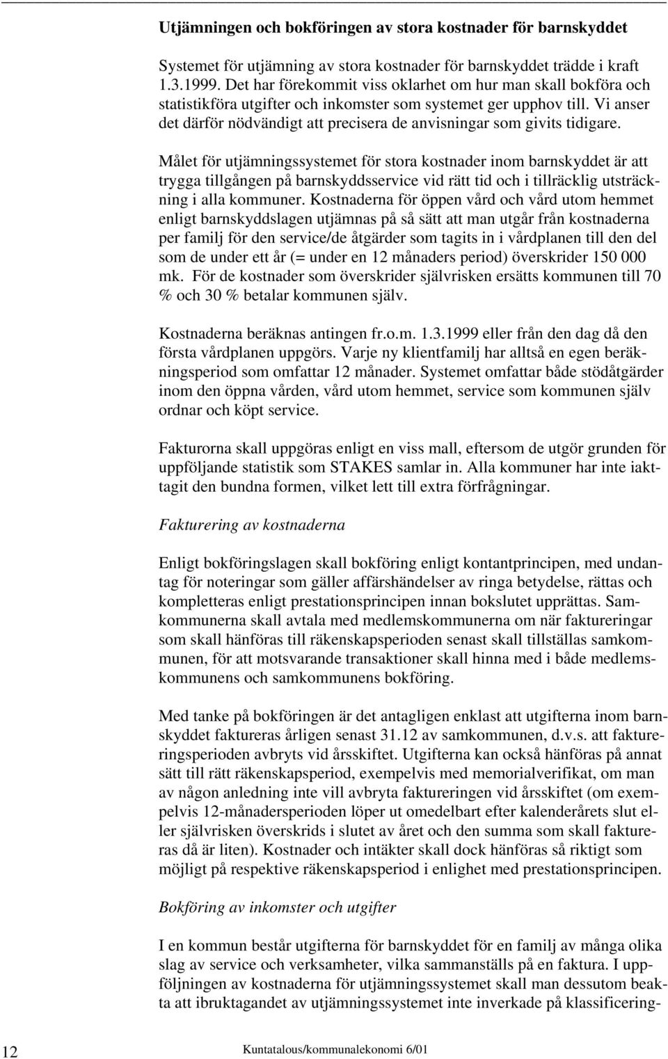 Vi anser det därför nödvändigt att precisera de anvisningar som givits tidigare.
