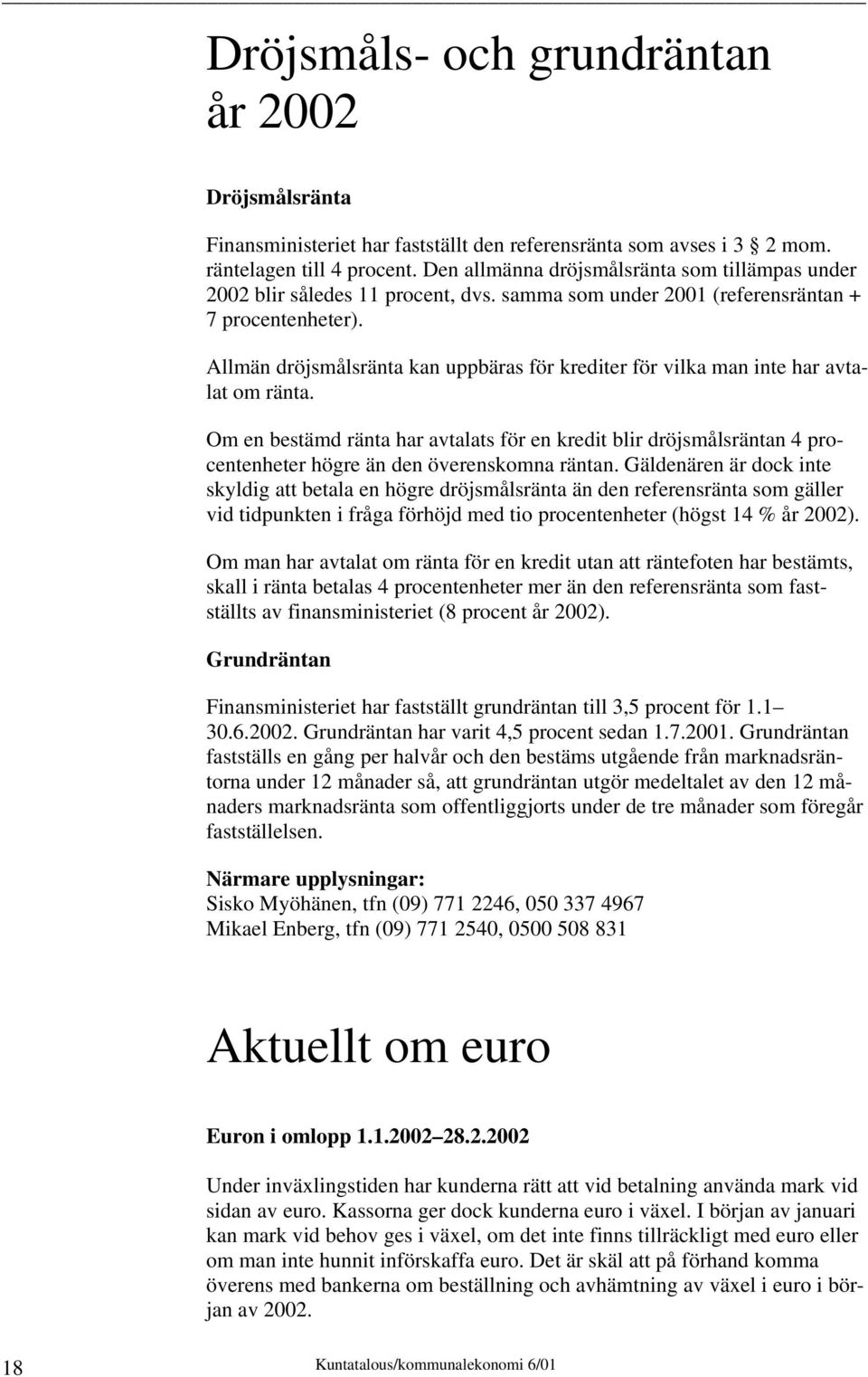 Allmän dröjsmålsränta kan uppbäras för krediter för vilka man inte har avtalat om ränta.
