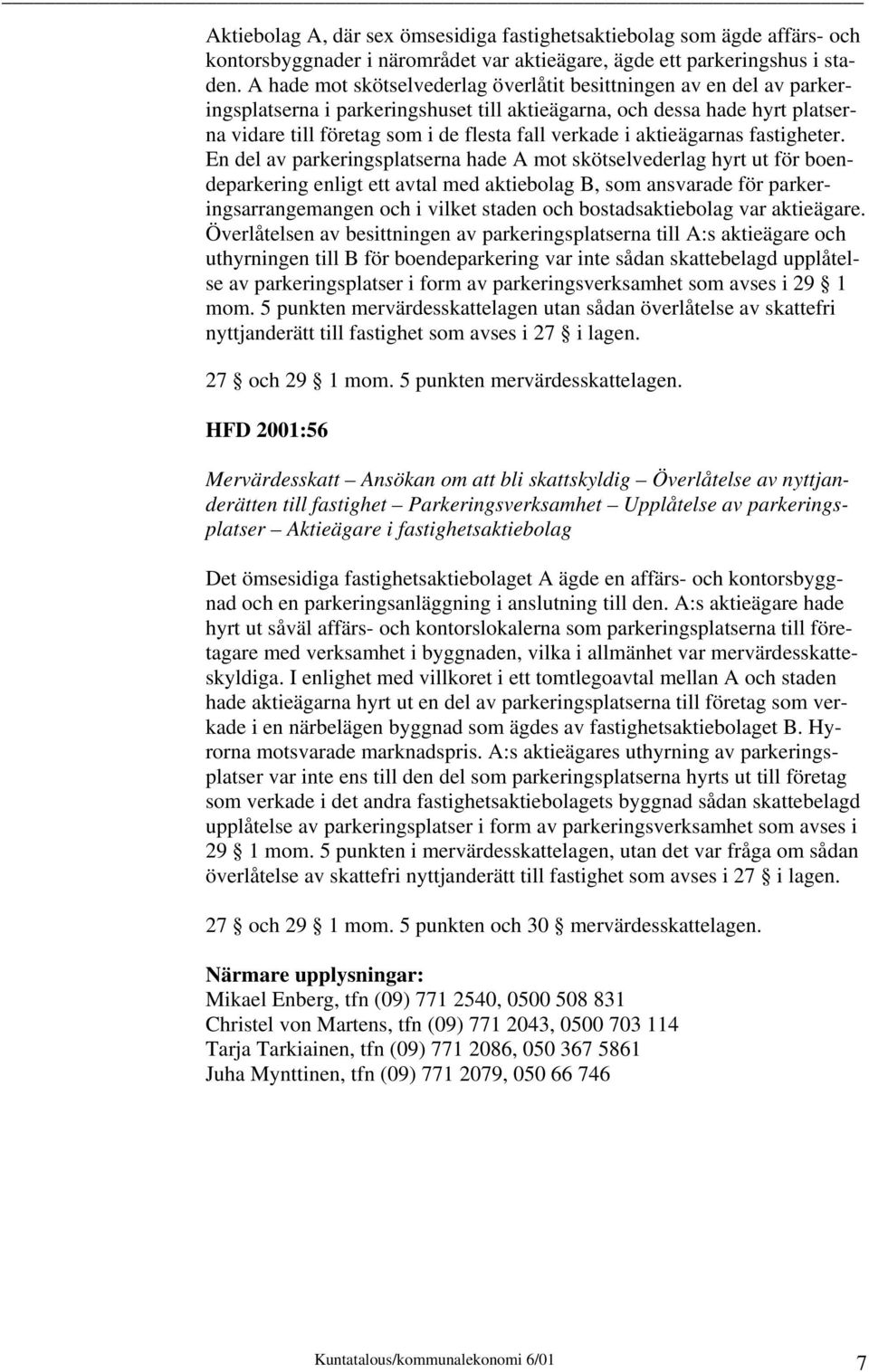 aktieägarnas fastigheter.