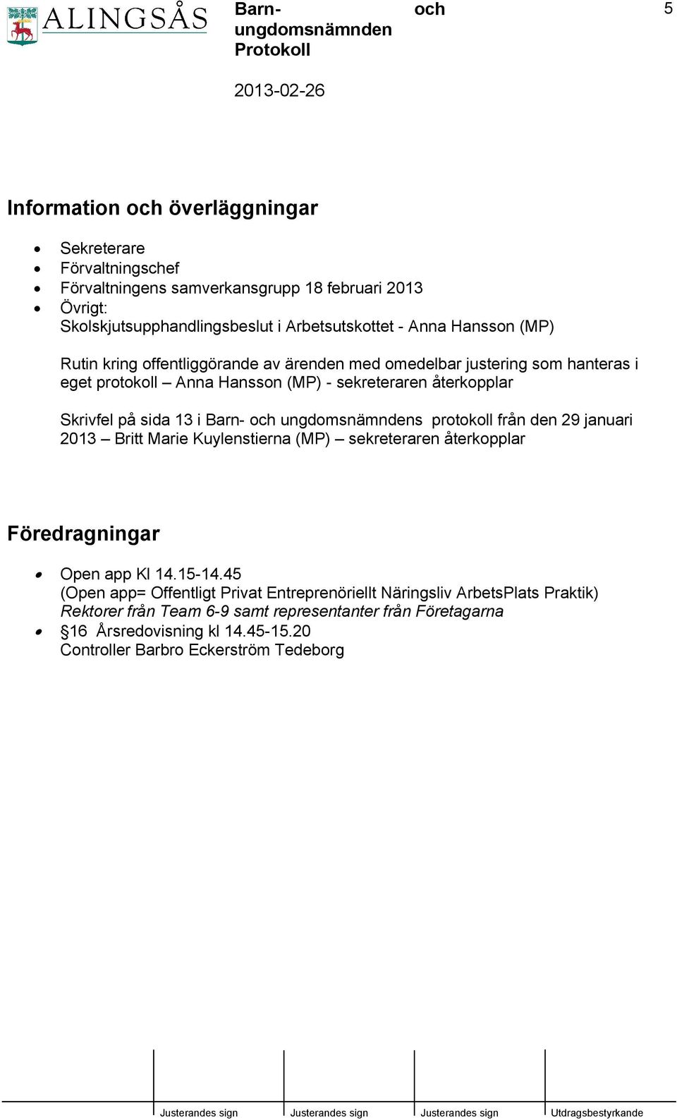 ungdomsnämndens protokoll från den 29 januari 2013 Britt Marie Kuylenstierna (MP) sekreteraren återkopplar Föredragningar Open app Kl 14.15-14.