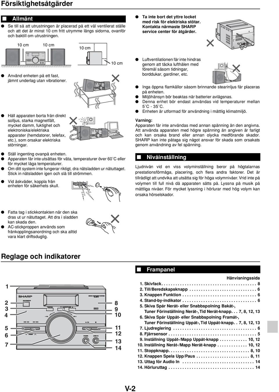 10 cm 10 cm 10 cm Använd enheten på ett fast, jämnt underlag utan vibrationer.