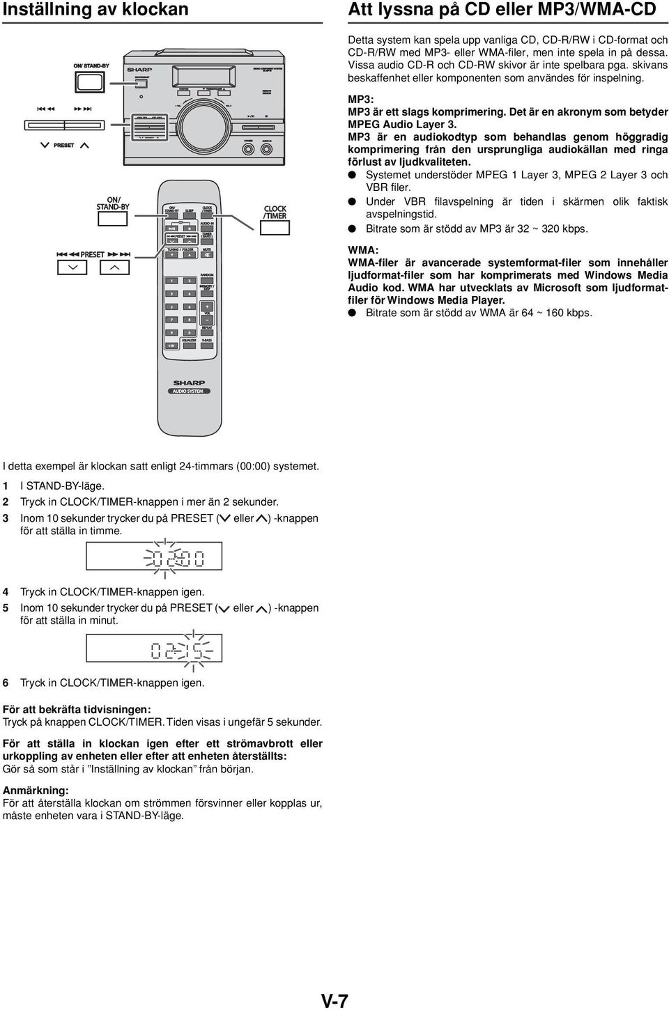 Det är en akronym som betyder MPEG Audio Layer 3. MP3 är en audiokodtyp som behandlas genom höggradig komprimering från den ursprungliga audiokällan med ringa förlust av ljudkvaliteten.