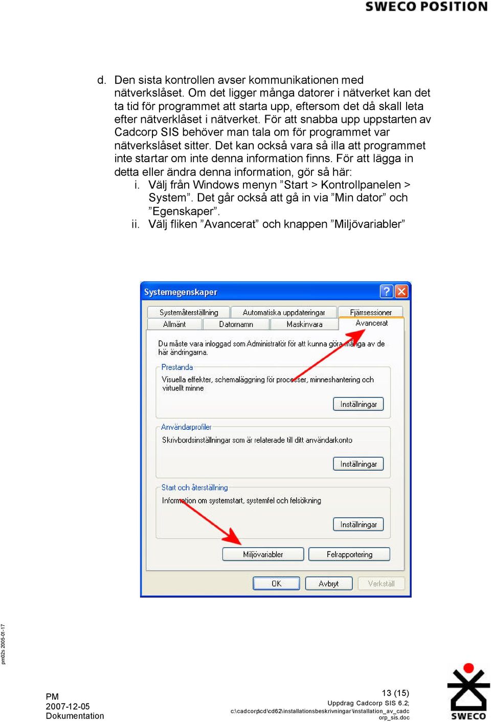 För att snabba upp uppstarten av Cadcorp SIS behöver man tala om för programmet var nätverkslåset sitter.