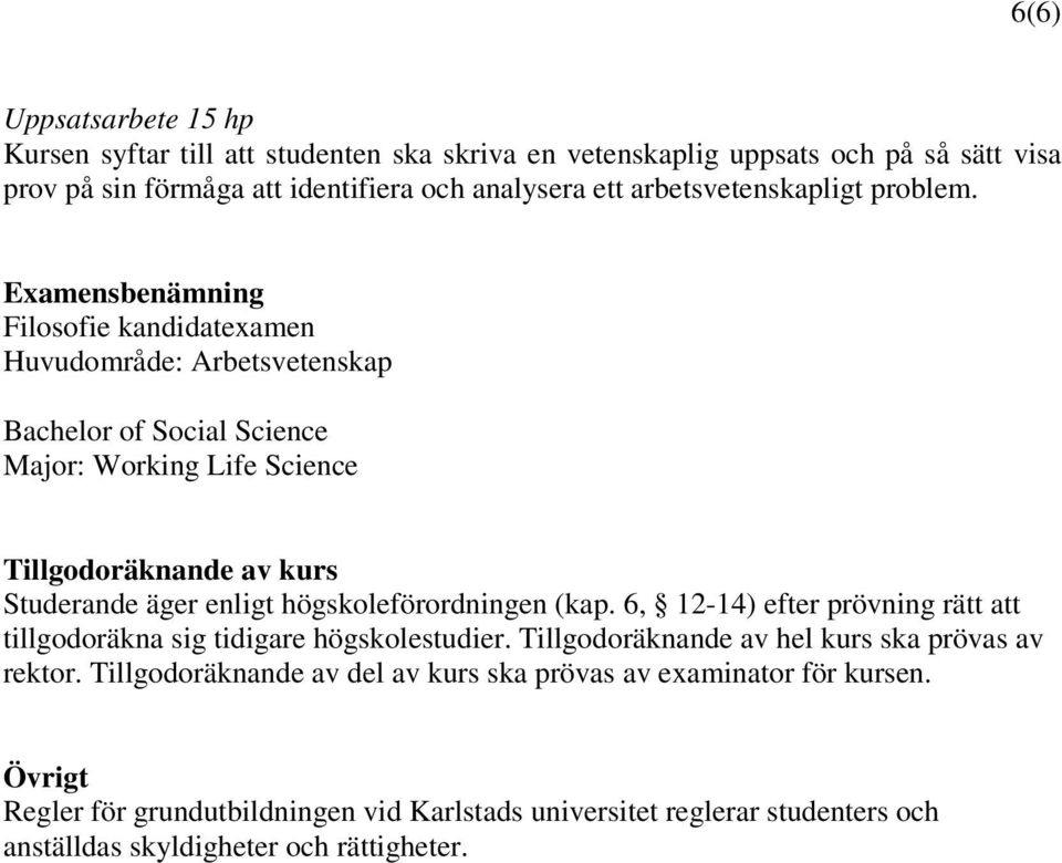 Examensbenämning Filosofie kandidatexamen Huvudområde: Arbetsvetenskap Bachelor of Social Science Major: Working Life Science Tillgodoräknande av kurs Studerande äger enligt