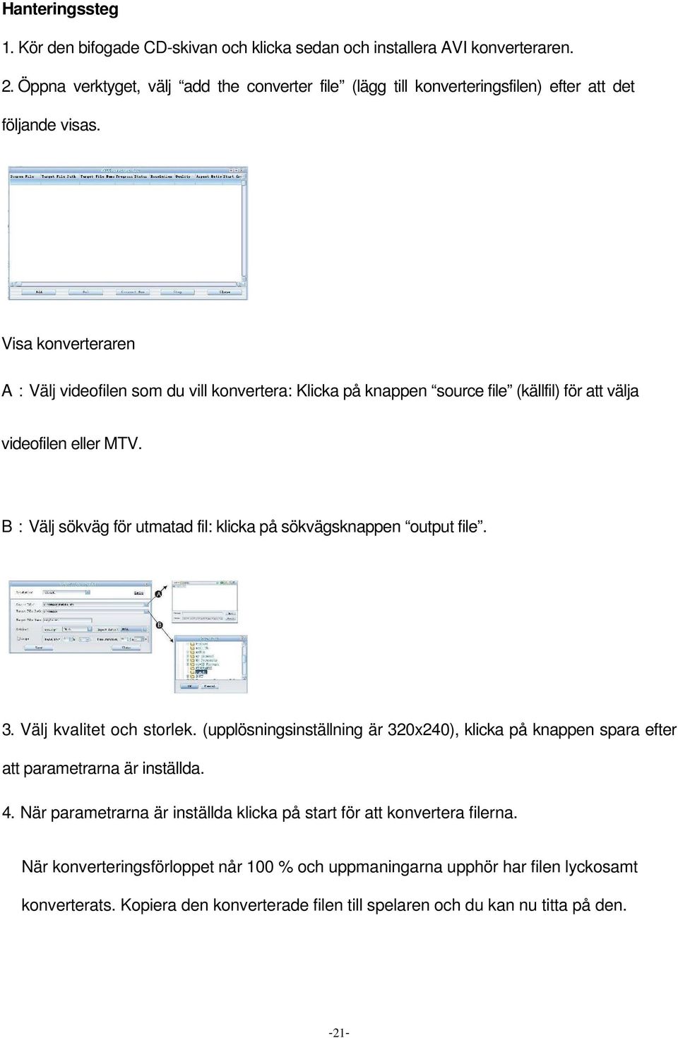 Visa konverteraren A:Välj videofilen som du vill konvertera: Klicka på knappen source file (källfil) för att välja videofilen eller MTV.