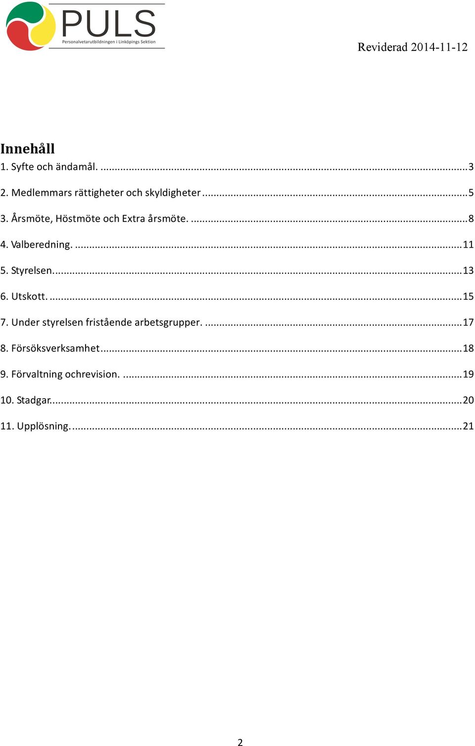 Utskott.... 15 7. Under styrelsen fristående arbetsgrupper.... 17 8.