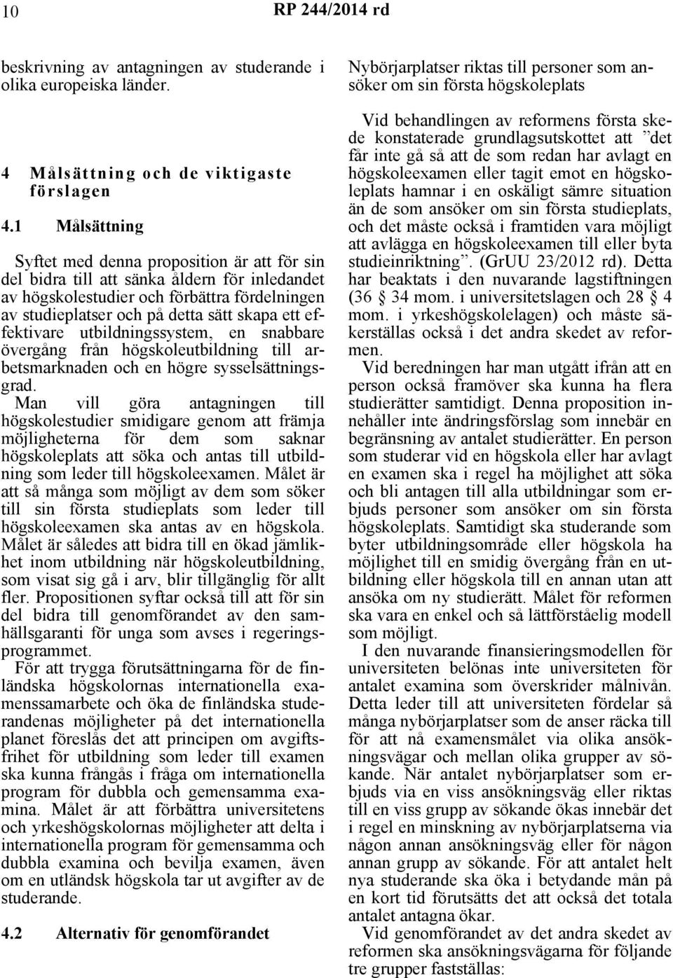 effektivare utbildningssystem, en snabbare övergång från högskoleutbildning till arbetsmarknaden och en högre sysselsättningsgrad.