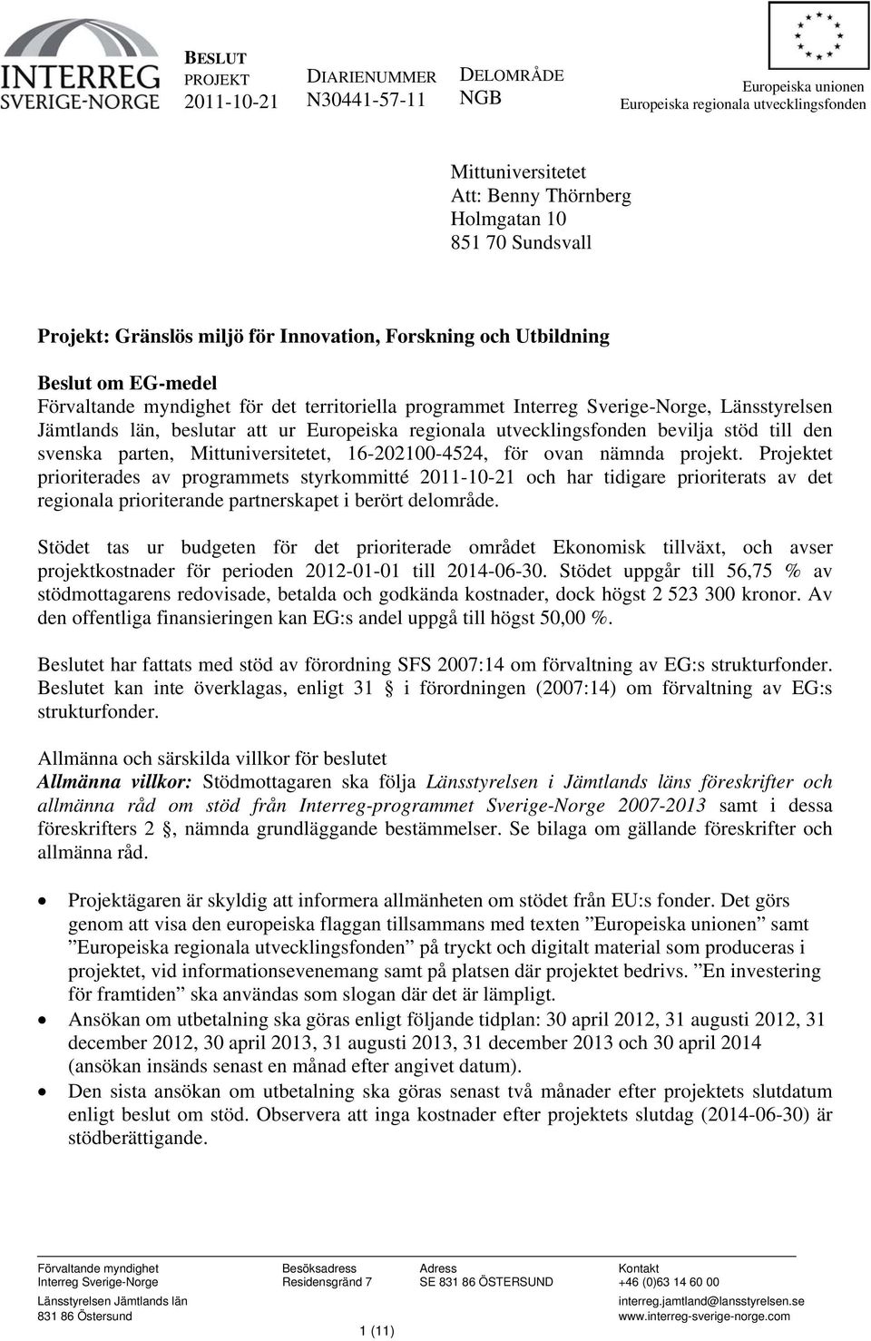 beslutar att ur Europeiska regionala utvecklingsfonden bevilja stöd till den svenska parten, Mittuniversitetet, 16-202100-4524, för ovan nämnda projekt.