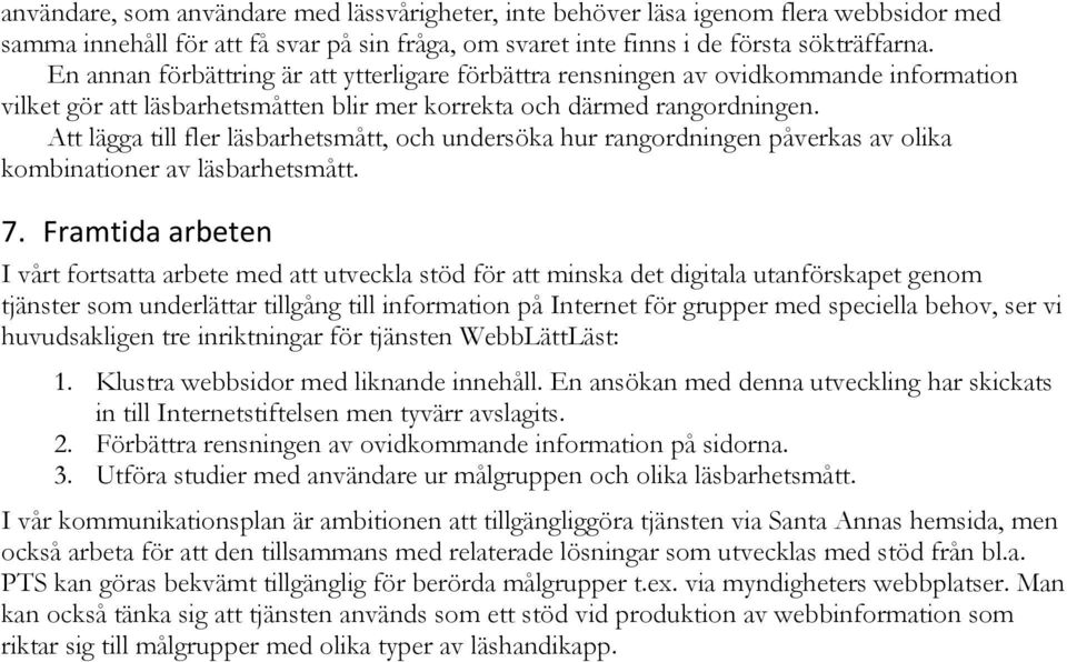 Att lägga till fler läsbarhetsmått, och undersöka hur rangordningen påverkas av olika kombinationer av läsbarhetsmått. 7.