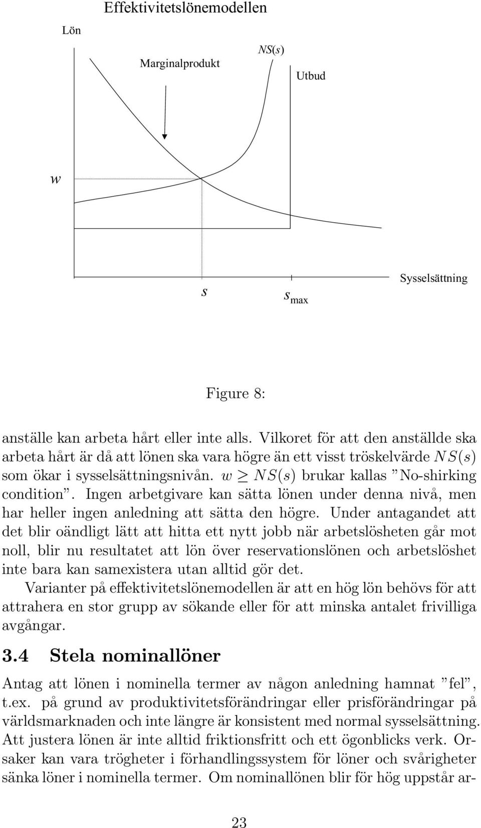 Ingen arbetgivare kan ätta lönen under denna nivå, men harhelleringenanledningattätta den högre.