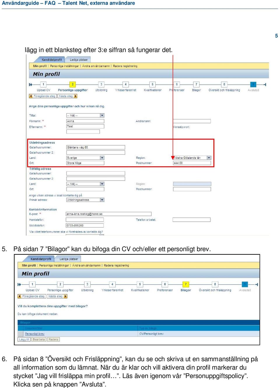 På sidan 8 Översikt och Frisläppning, kan du se och skriva ut en sammanställning på all information som