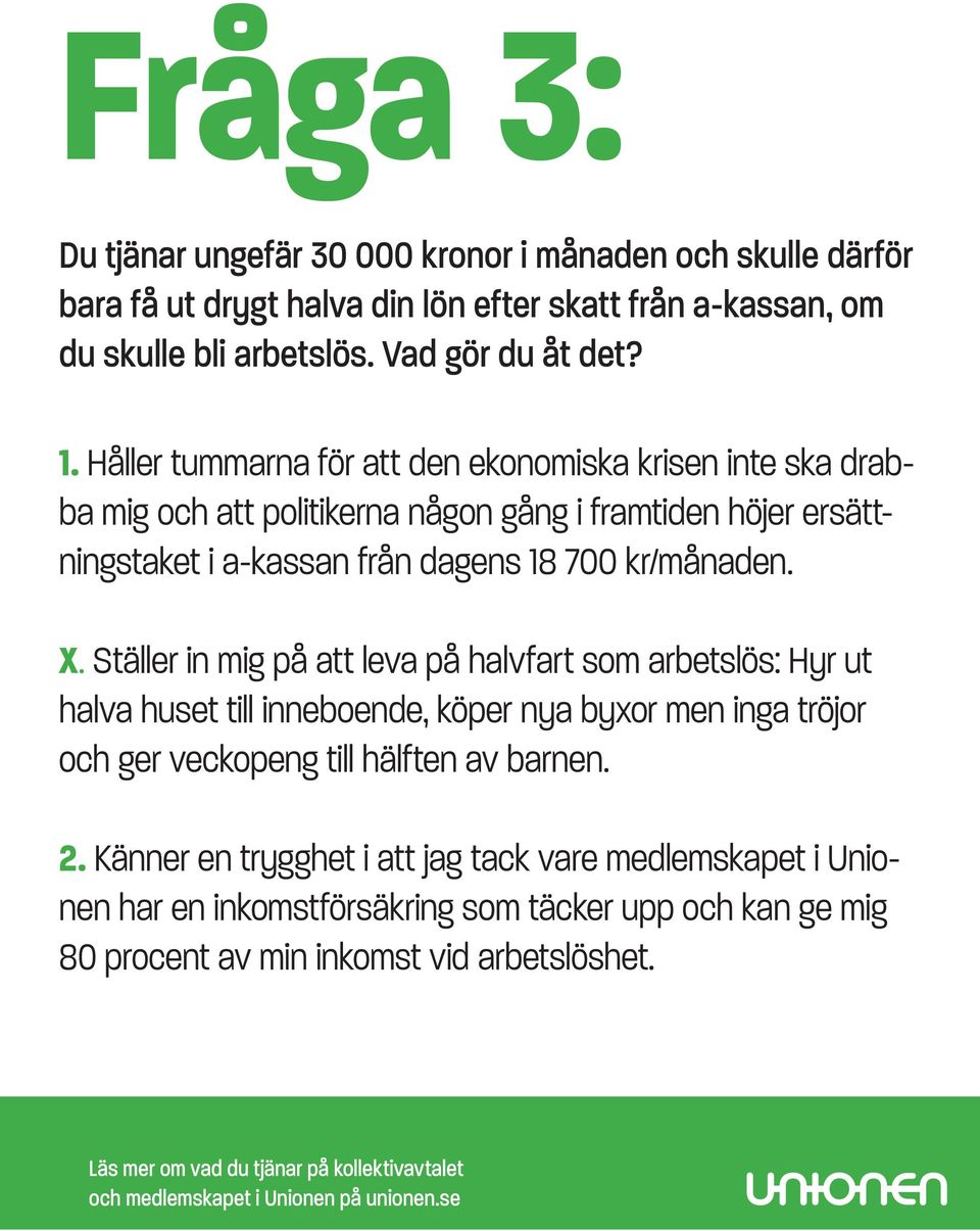 Håller tummarna för att den ekonomiska krisen inte ska drabba mig och att politikerna någon gång i framtiden höjer ersättningstaket i a-kassan från dagens 18 700