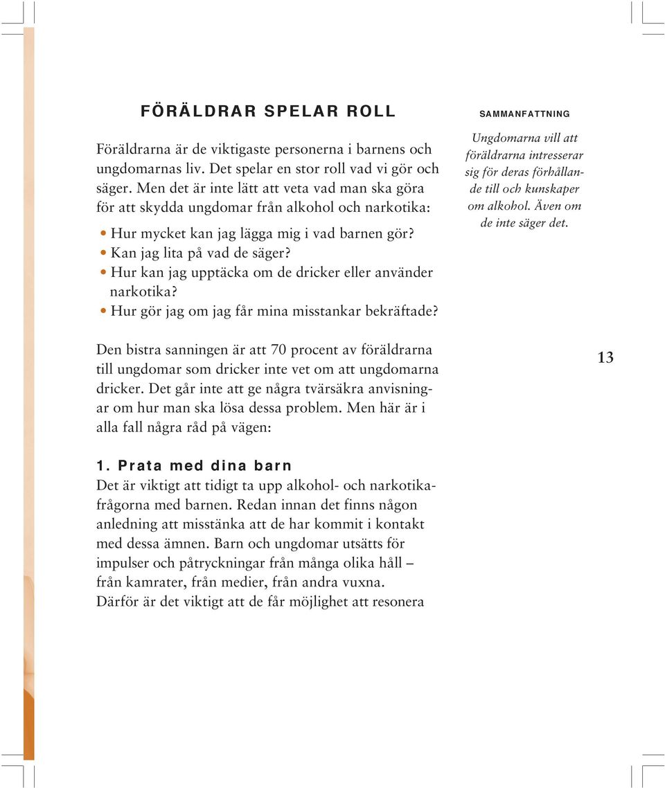 Hur kan jag upptäcka om de dricker eller använder narkotika? Hur gör jag om jag får mina misstankar bekräftade?