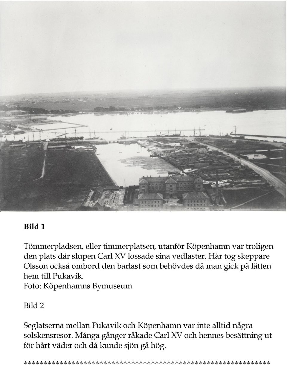 Foto: Köpenhamns Bymuseum Bild 2 Seglatserna mellan Pukavik och Köpenhamn var inte alltid några solskensresor.