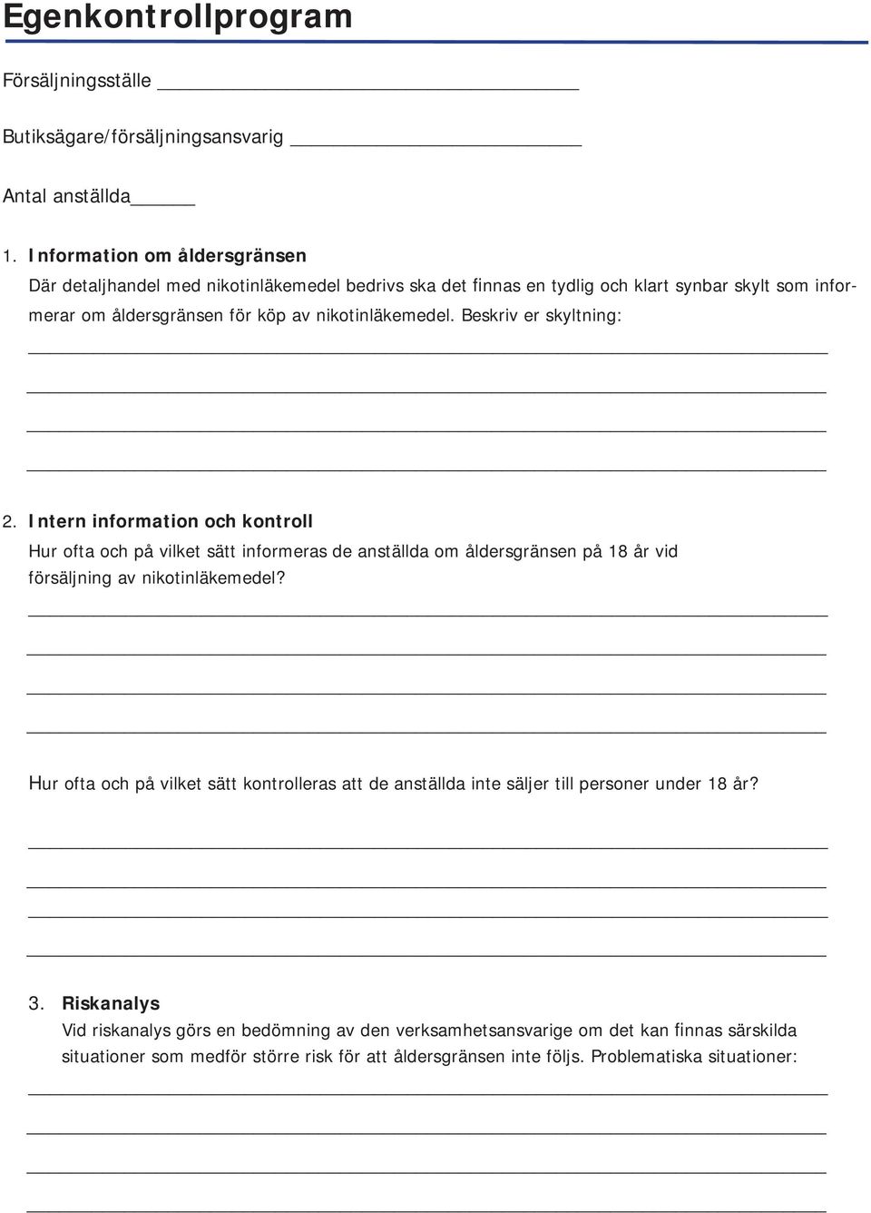 Beskriv er skyltning: 2. Intern information och kontroll Hur ofta och på vilket sätt informeras de anställda om åldersgränsen på 18 år vid försäljning av nikotinläkemedel?