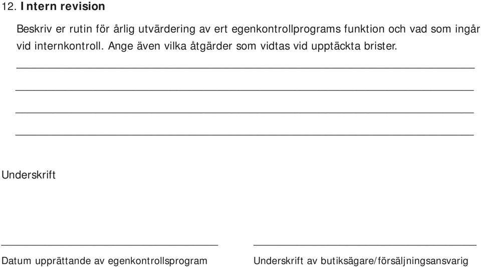 Ange även vilka åtgärder som vidtas vid upptäckta brister.