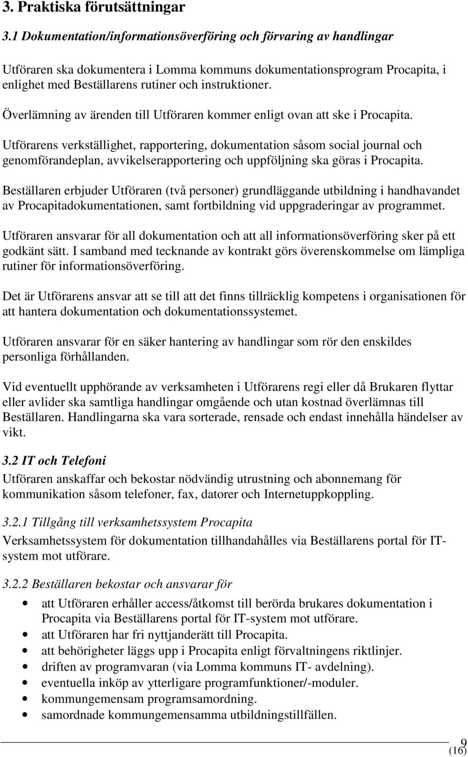 Överlämning av ärenden till Utföraren kommer enligt ovan att ske i Procapita.