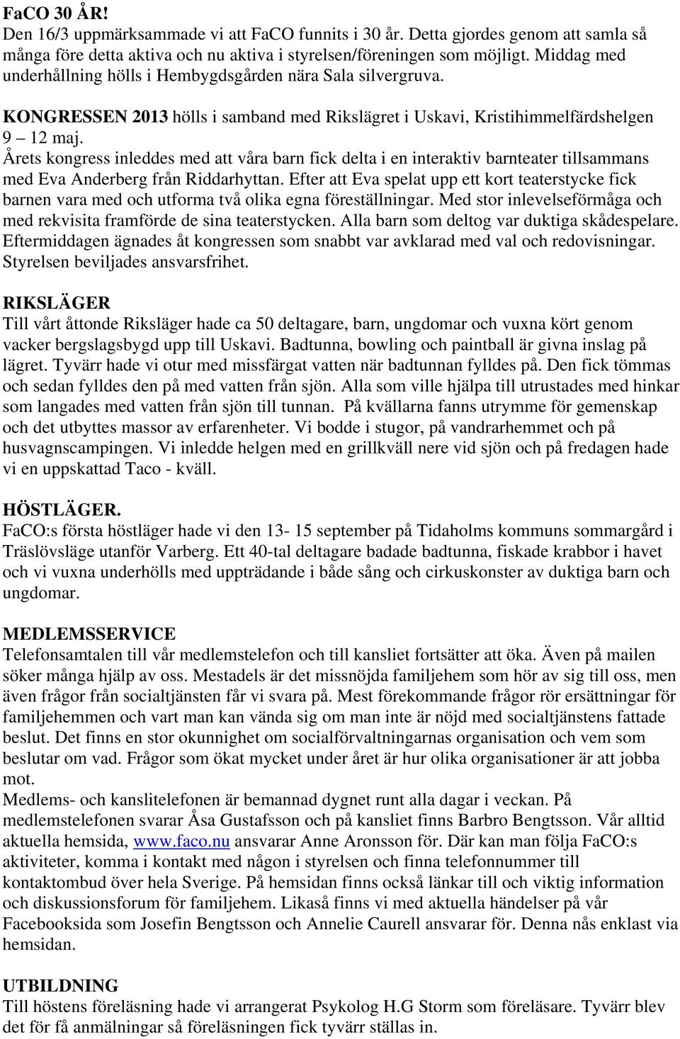 Årets kongress inleddes med att våra barn fick delta i en interaktiv barnteater tillsammans med Eva Anderberg från Riddarhyttan.