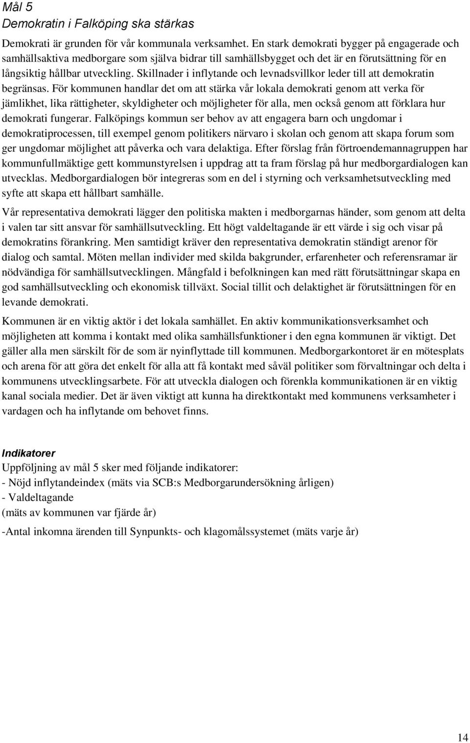 Skillnader i inflytande och levnadsvillkor leder till att demokratin begränsas.