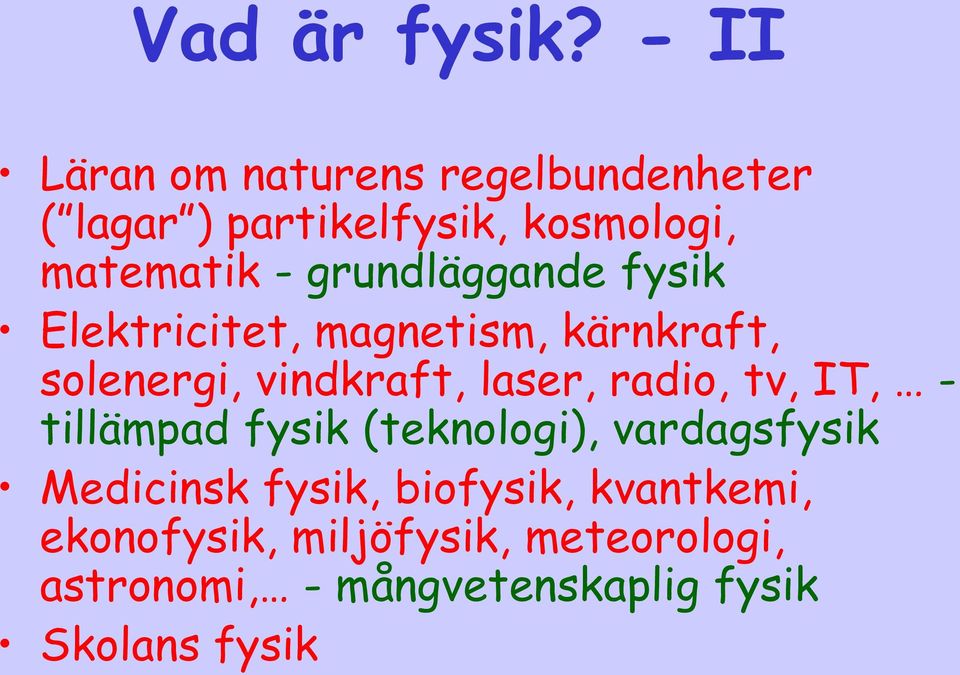 grundläggande fysik Elektricitet, magnetism, kärnkraft, solenergi, vindkraft, laser, radio,