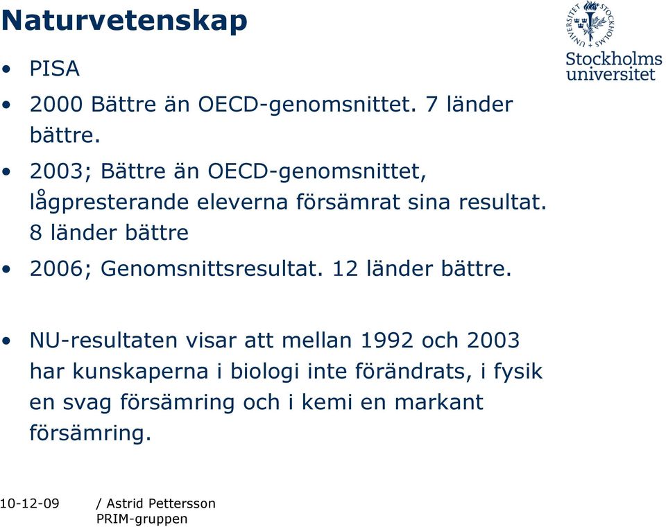 8 länder bättre 2006; Genomsnittsresultat. 12 länder bättre.