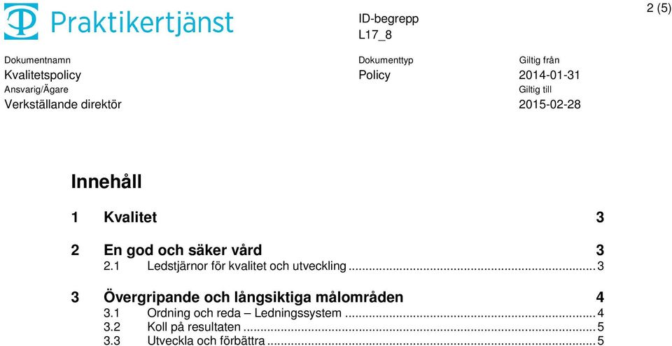 .. 3 3 Övergripande och långsiktiga målområden 4 3.