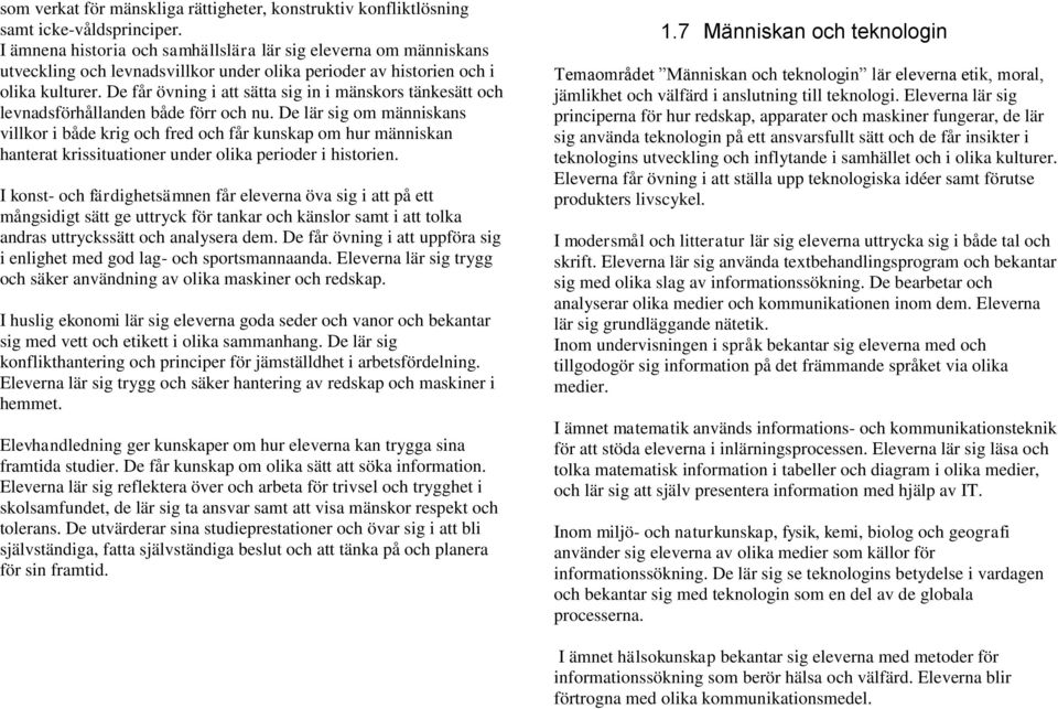 De får övning i att sätta sig in i mänskors tänkesätt och levnadsförhållanden både förr och nu.