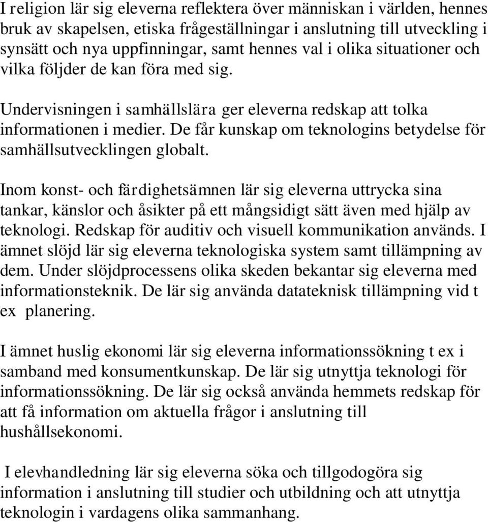 De får kunskap om teknologins betydelse för samhällsutvecklingen globalt.