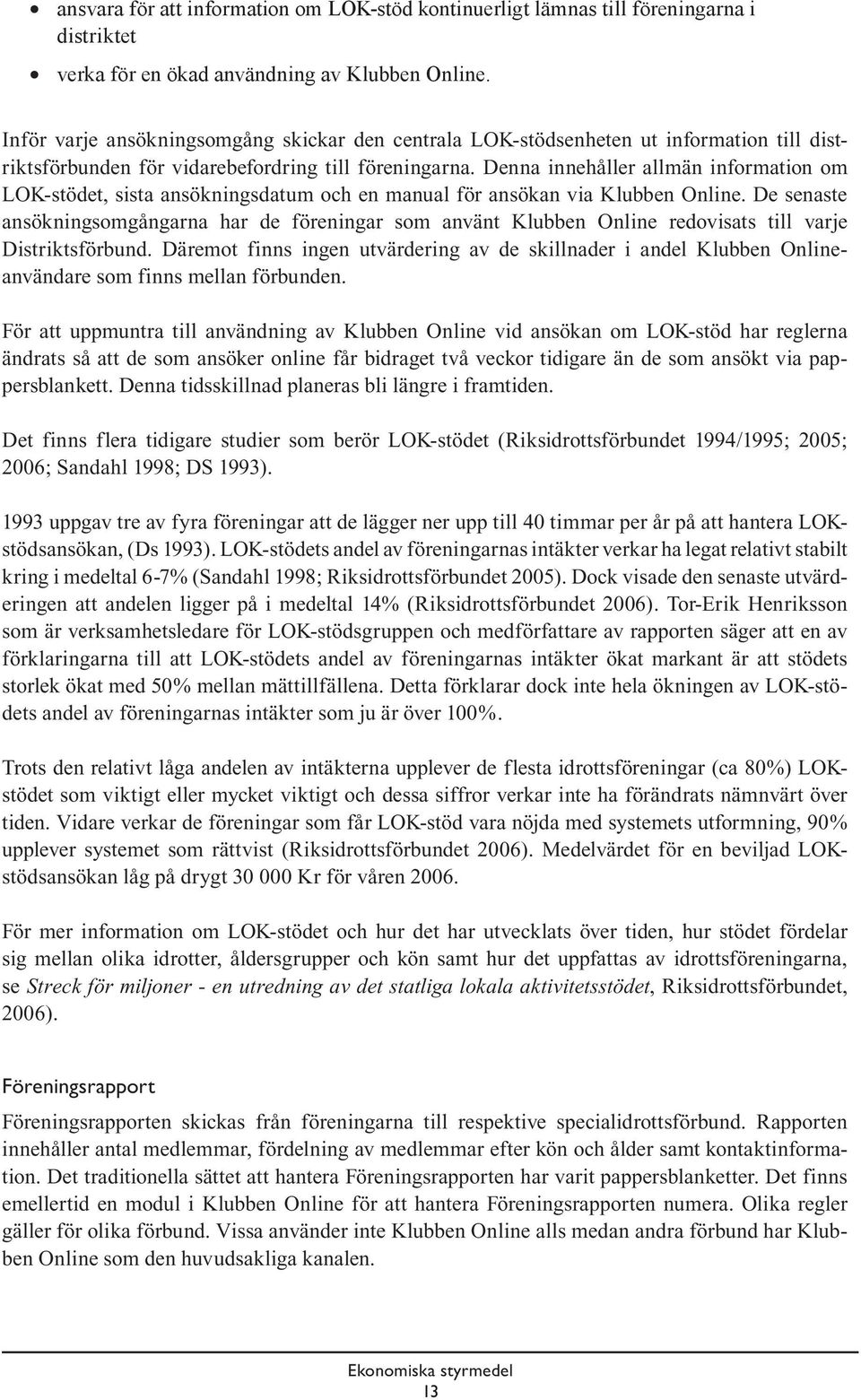 Denna innehåller allmän information om LOK-stödet, sista ansökningsdatum och en manual för ansökan via Klubben Online.