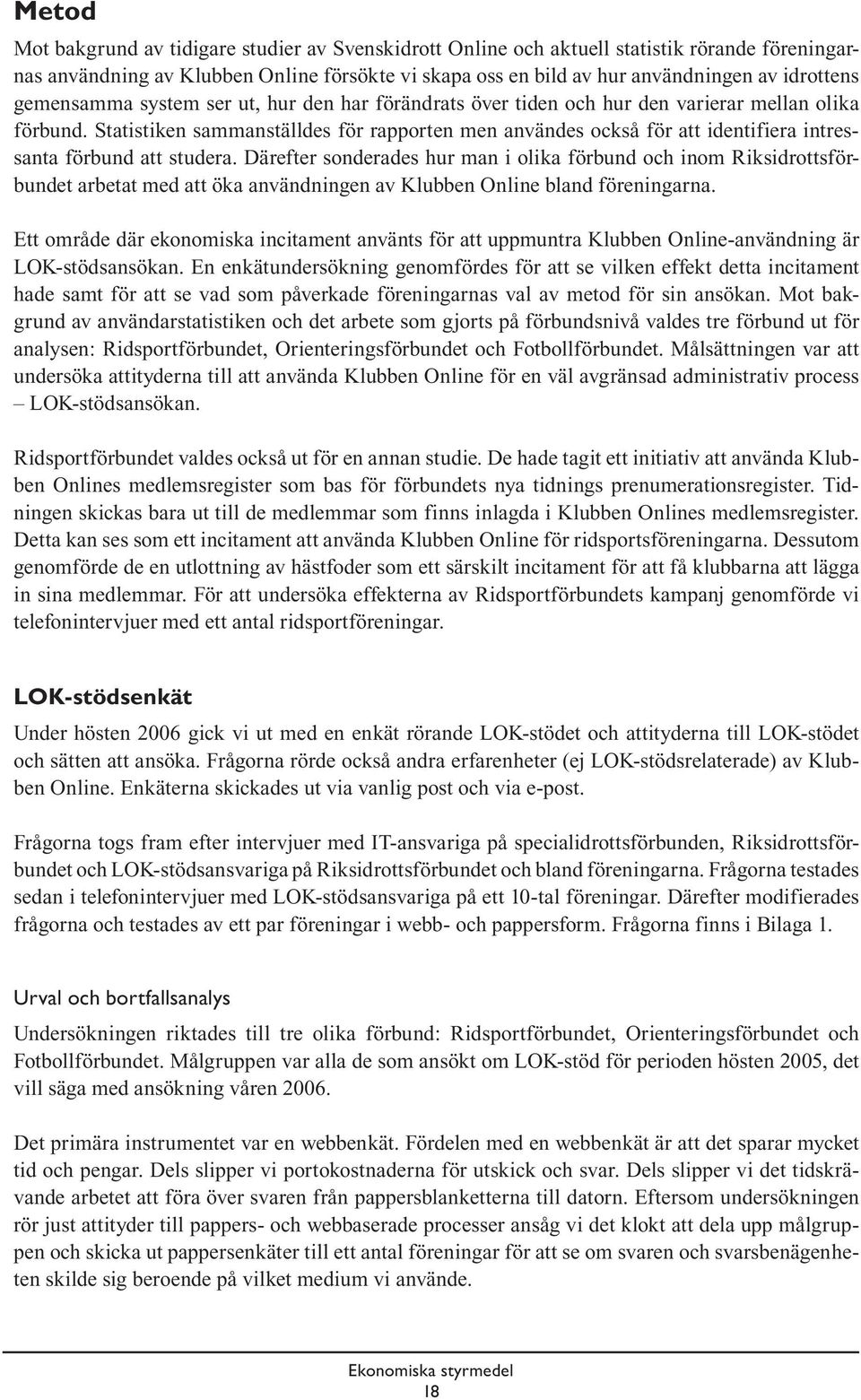 Statistiken sammanställdes för rapporten men användes också för att identifiera intressanta förbund att studera.