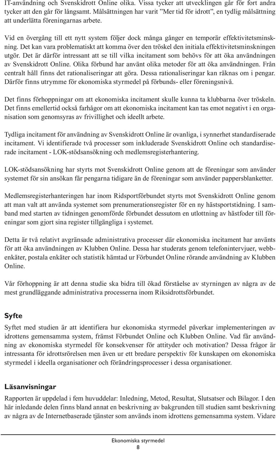 Det kan vara problematiskt att komma över den tröskel den initiala effektivitetsminskningen utgör.